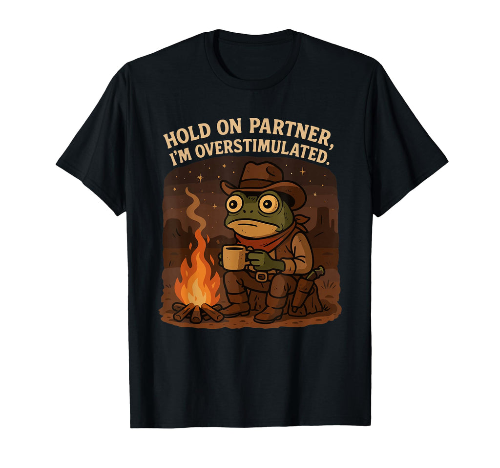 Hold Partner Im Overstimulated Funny T-Shirt - Minimalist Print Unisex - T-Shirt, Sweatshirt, Hoodie
