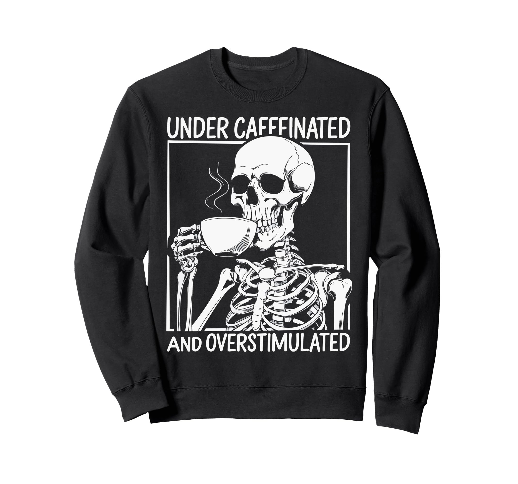Under Caffeinated And Overstimulated Sweatshirt - Unique Graphic Men Women - T-Shirt, Sweatshirt, Hoodie