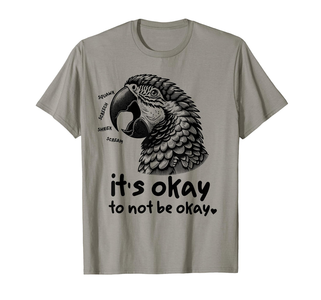 Its Okay To Not Be Okay Funny Macaw T-Shirt - Fun Novelty Design Men Women - T-Shirt, Sweatshirt, Hoodie