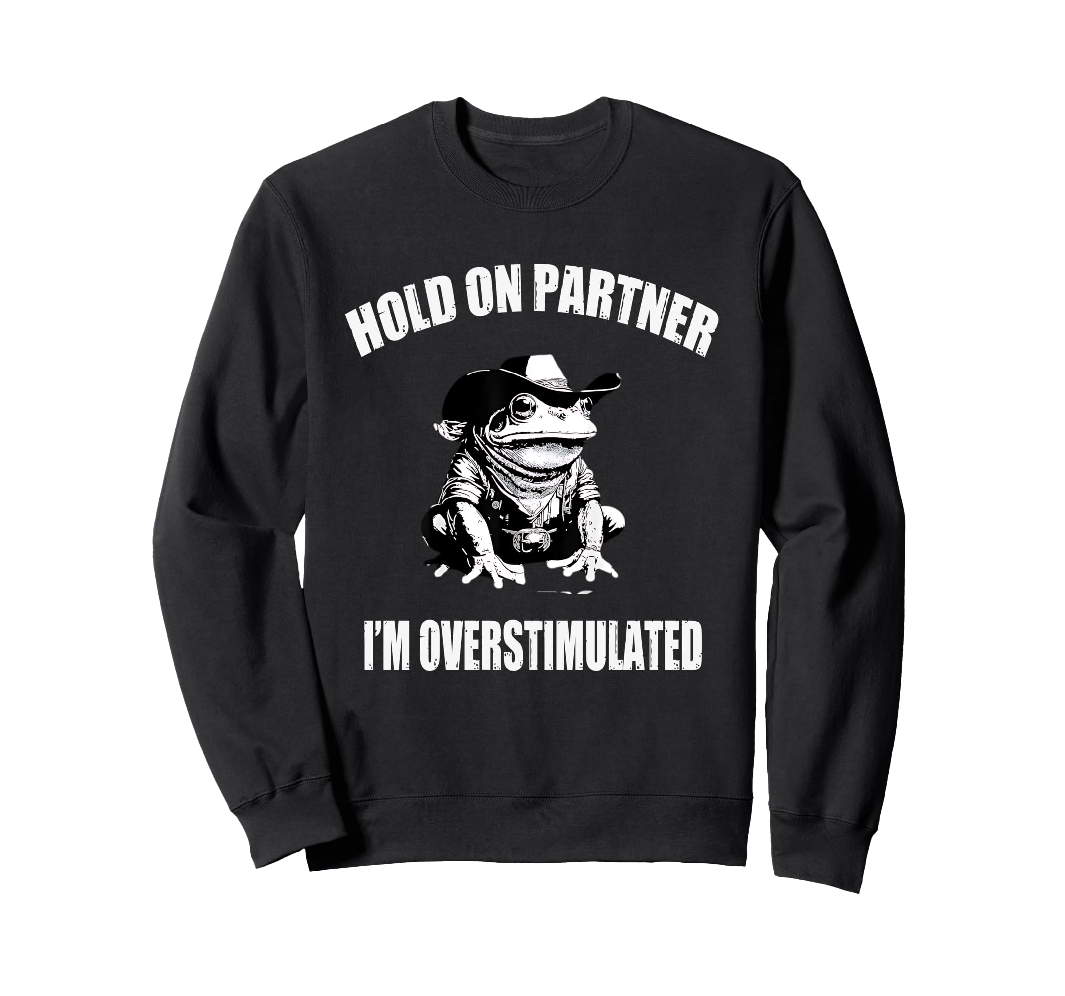 Hold Partner Im Overstimulated Sweatshirt - Fun Novelty Design Men Women - T-Shirt, Sweatshirt, Hoodie