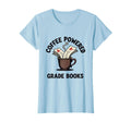 Coffee Powered Grade Books Teacher T-Shirt - Fun Novelty Design Unisex - T-Shirt, Sweatshirt, Hoodie