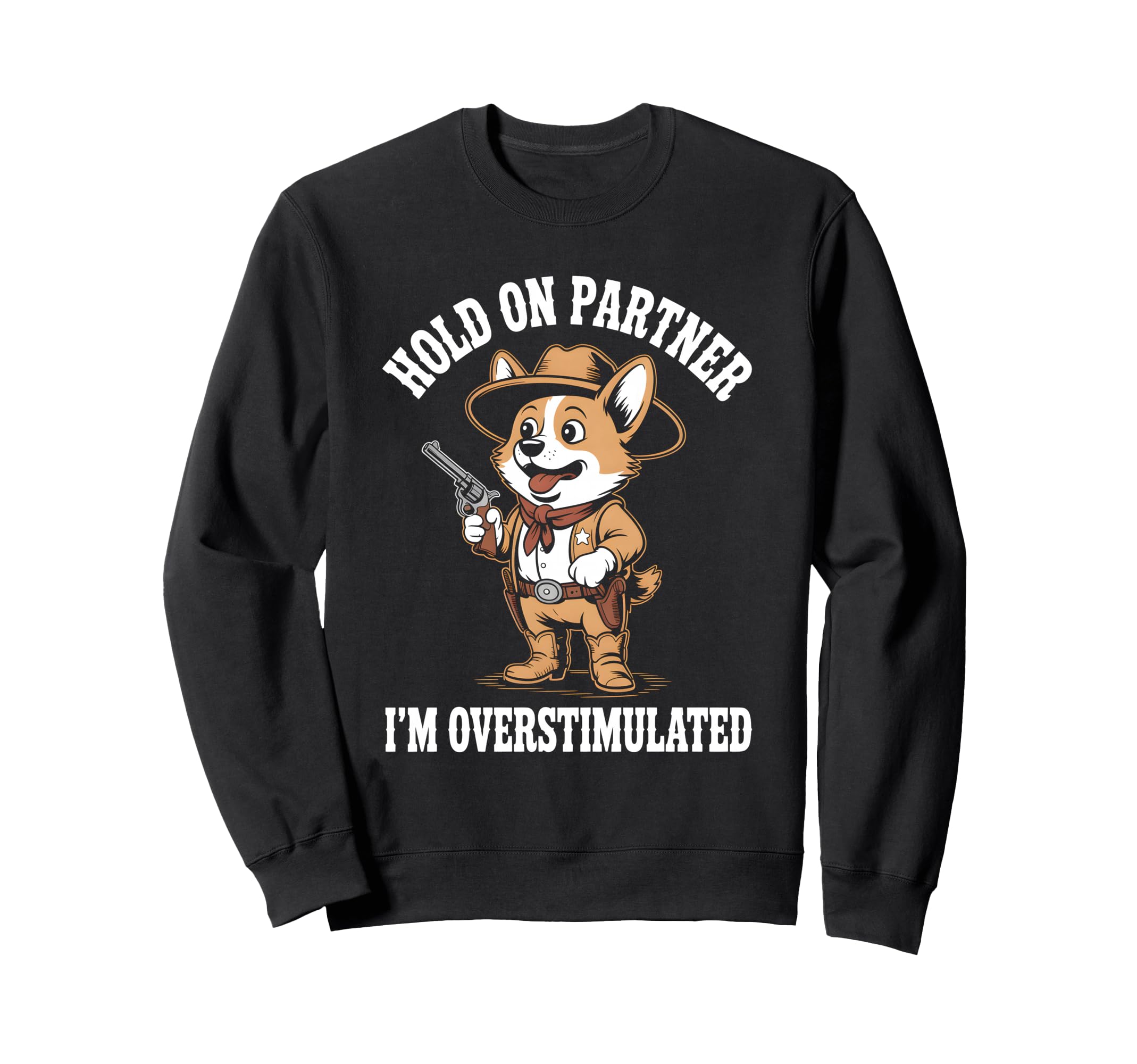 Hold Partner Im Overstimulated Dog Sweatshirt - Fun Novelty Design Unisex - T-Shirt, Sweatshirt, Hoodie