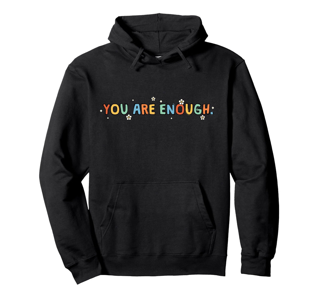 Dear Person Behind Me You Are Enough Love Hoodie - Trendy Graphic Unisex - T-Shirt, Sweatshirt, Hoodie