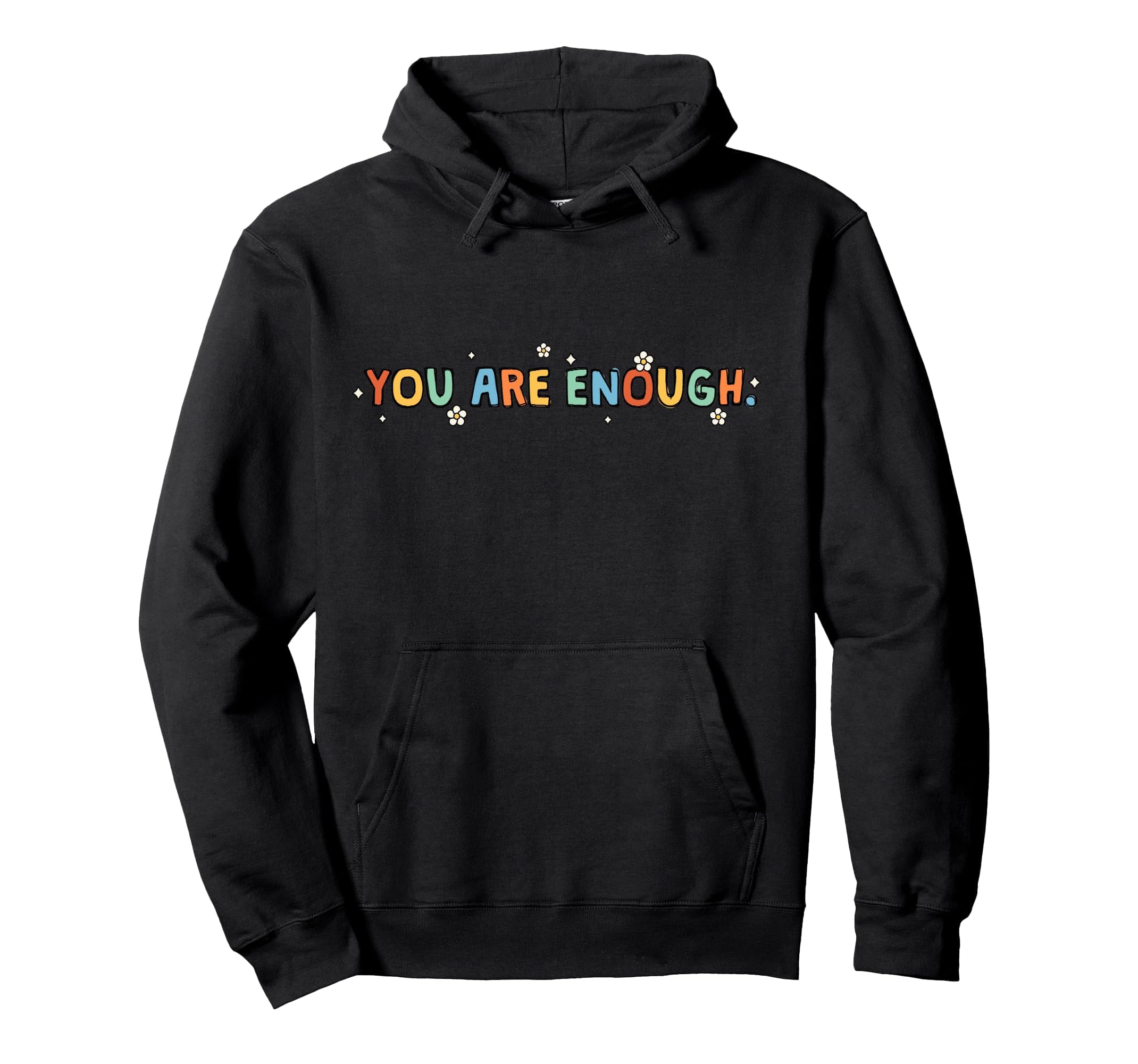 Dear Person Behind Me You Are Enough Love Hoodie - Trendy Graphic Unisex - T-Shirt, Sweatshirt, Hoodie