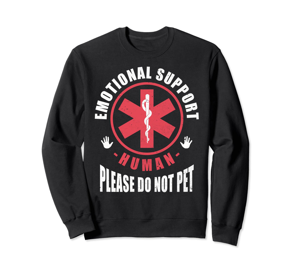 Emotional Support Human Do Not Pet Sweatshirt - Novelty Apparel Unisex - T-Shirt, Sweatshirt, Hoodie