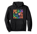 Ela Teacher Peace Love English Hoodie - Casual Everyday Wear Unisex - T-Shirt, Sweatshirt, Hoodie