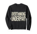 Overthinking Underpaid Employee Stress Sweatshirt - Graphic Print Unisex - T-Shirt, Sweatshirt, Hoodie