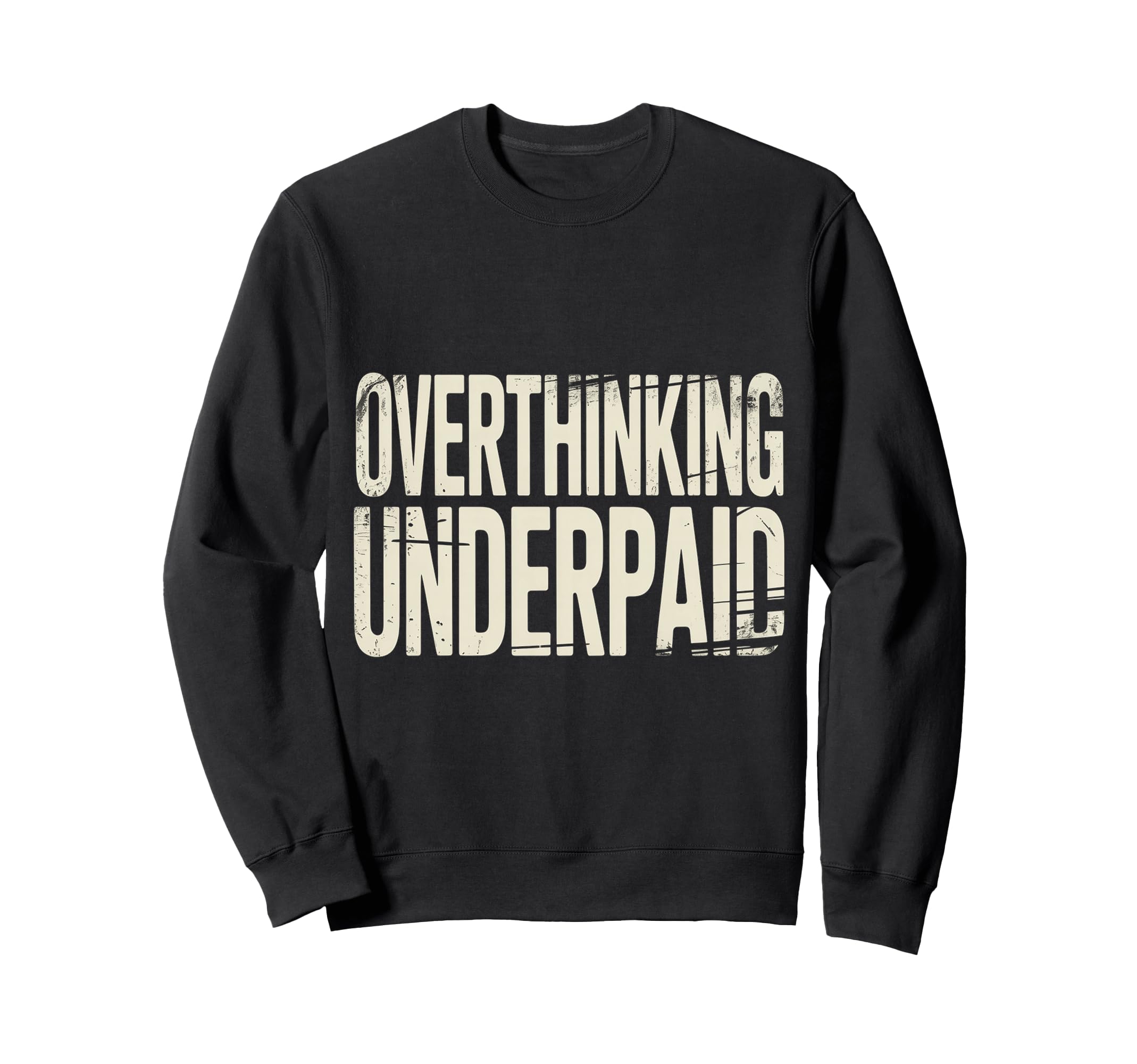 Overthinking Underpaid Employee Stress Sweatshirt - Graphic Print Unisex - T-Shirt, Sweatshirt, Hoodie
