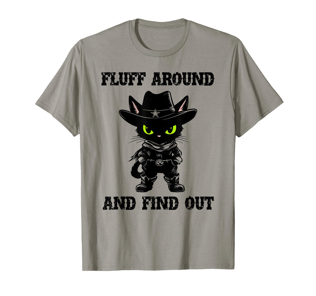 Fluff Around Find Out Meowdy Cat T-Shirt - Casual Everyday Wear Unisex - T-Shirt, Sweatshirt, Hoodie