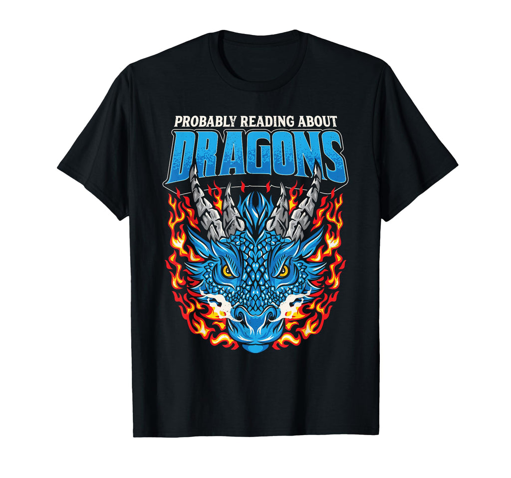 Probably Reading About Dragons T-Shirt - Fun Novelty Design Men Women - T-Shirt, Sweatshirt, Hoodie