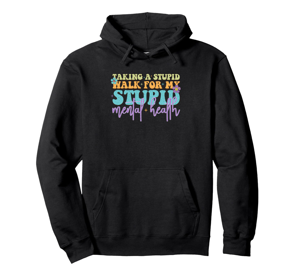 Taking Stupid Walk My Stupid Mental Hoodie - Unique Graphic for Adults - T-Shirt, Sweatshirt, Hoodie