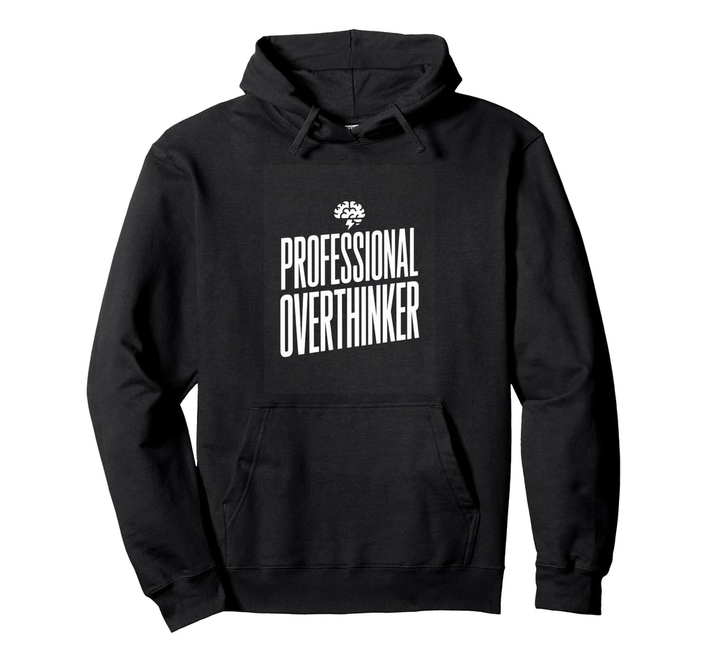 Professional Overthinker Funny Anxiety Hoodie - Streetwear Style for Adults - T-Shirt, Sweatshirt, Hoodie