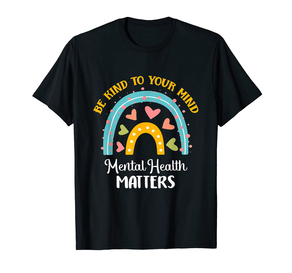 Be Kind To Your Mind Mental Health T-Shirt - Fun Novelty Design for Adults - T-Shirt, Sweatshirt, Hoodie