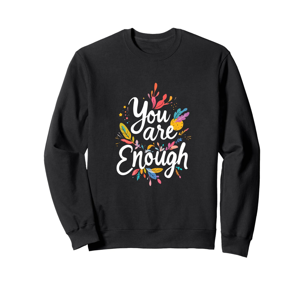 You Are Enough Motivational Sweatshirt - Aesthetic Graphic for Adults - T-Shirt, Sweatshirt, Hoodie