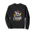 You Are Enough Motivational Sweatshirt - Aesthetic Graphic for Adults - T-Shirt, Sweatshirt, Hoodie