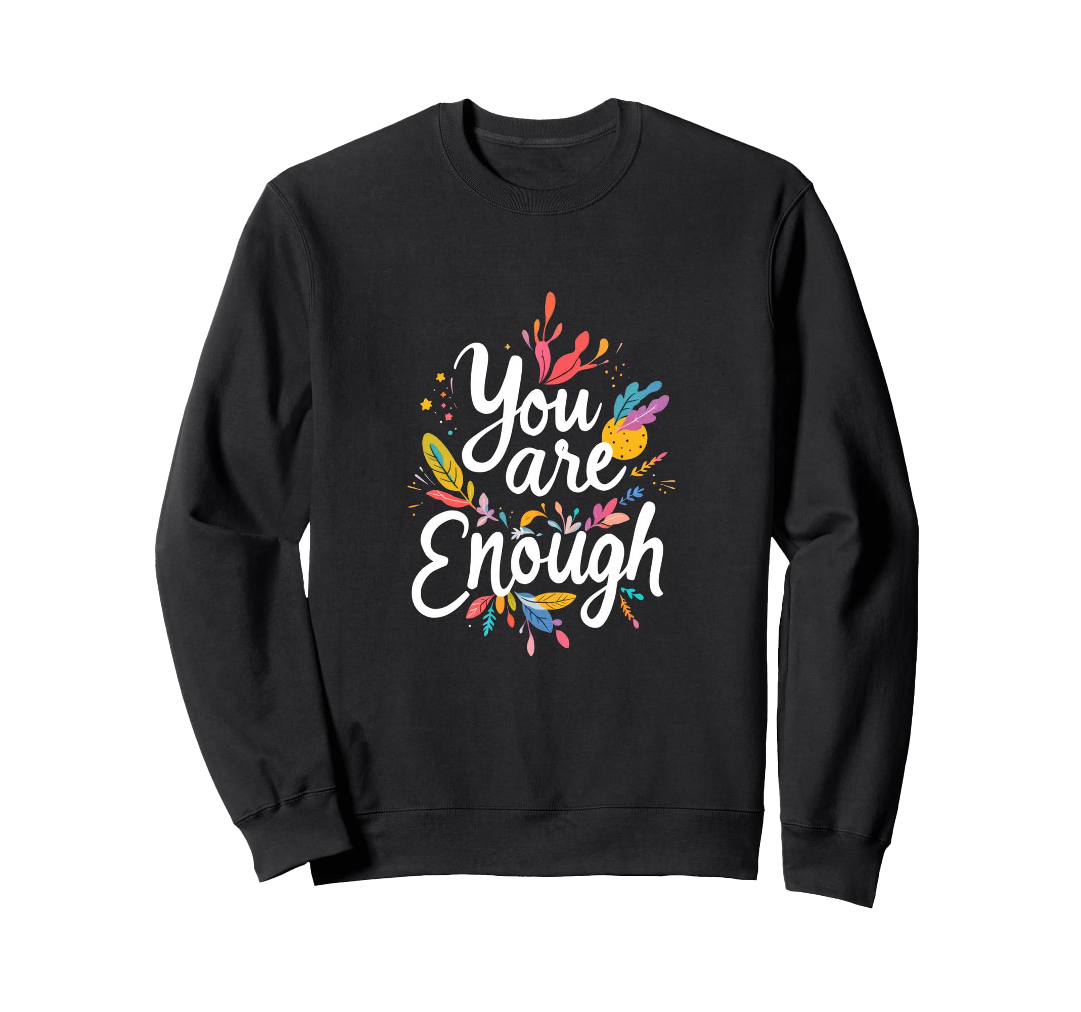 You Are Enough Motivational Sweatshirt - Aesthetic Graphic for Adults - T-Shirt, Sweatshirt, Hoodie