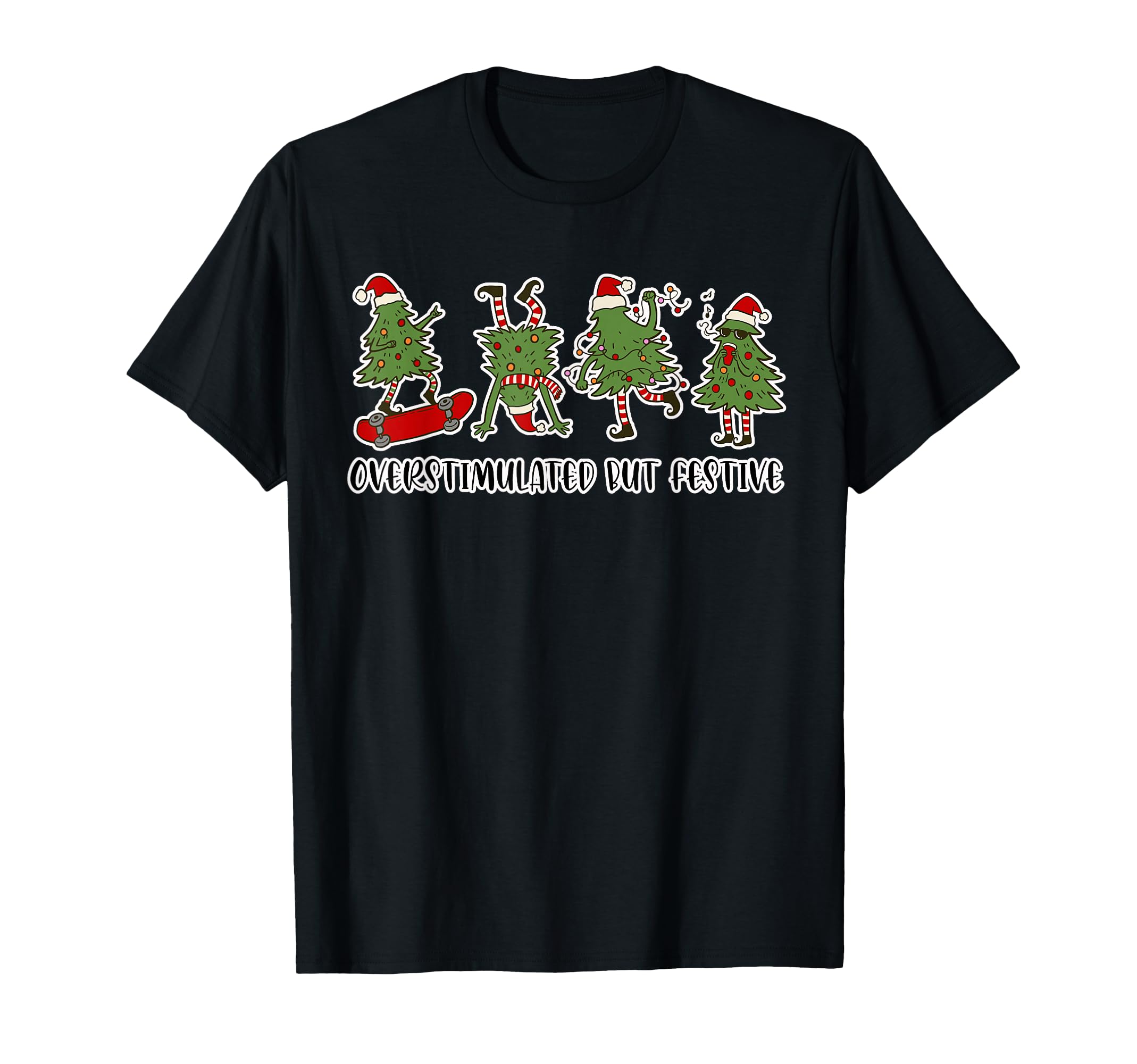 Funny Overstimulated But Festive T-Shirt - Casual Everyday Wear for Adults - T-Shirt, Sweatshirt, Hoodie