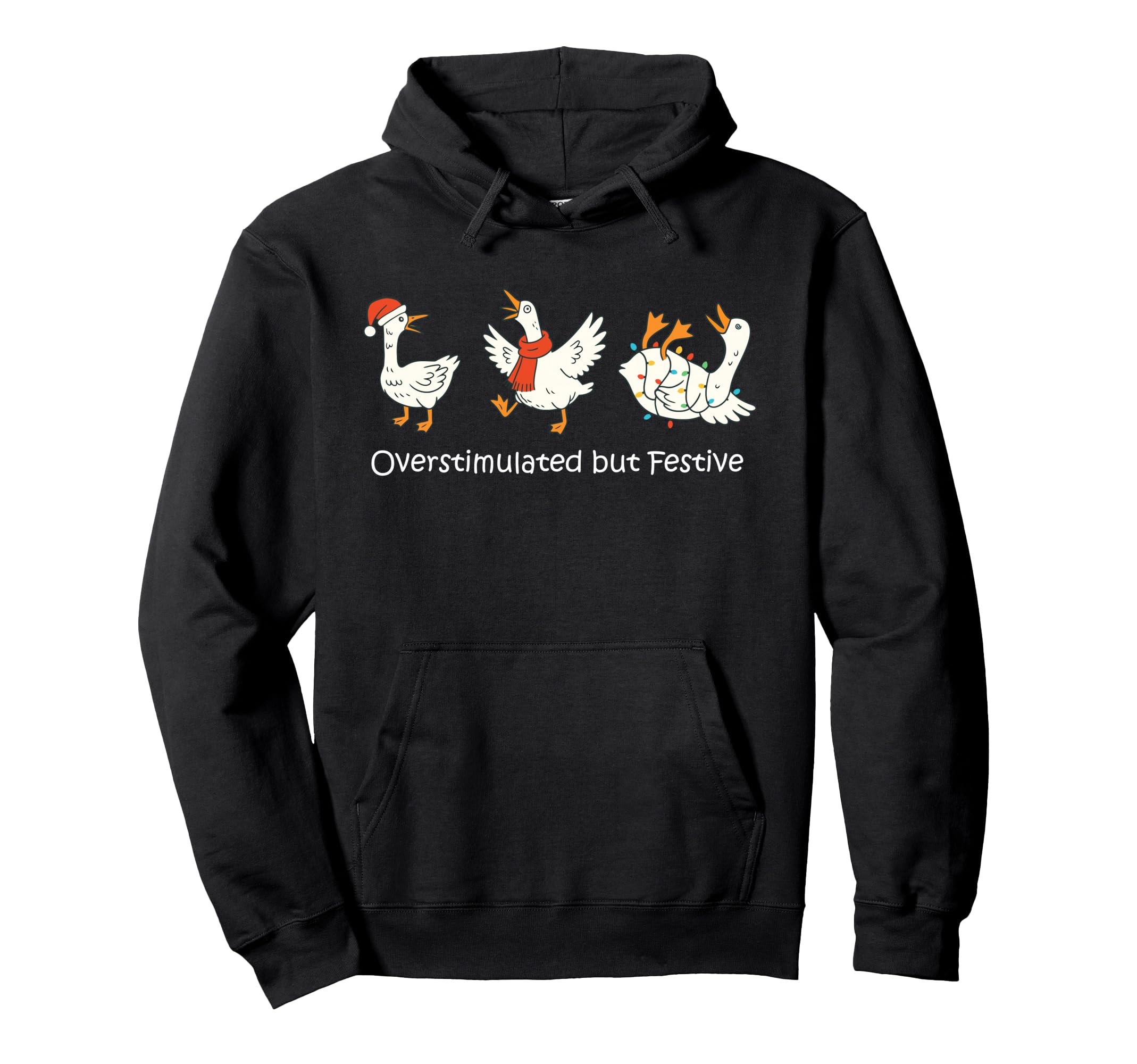 Overstimulated But Festive Funny Goose Hoodie - Streetwear Style Unisex - T-Shirt, Sweatshirt, Hoodie