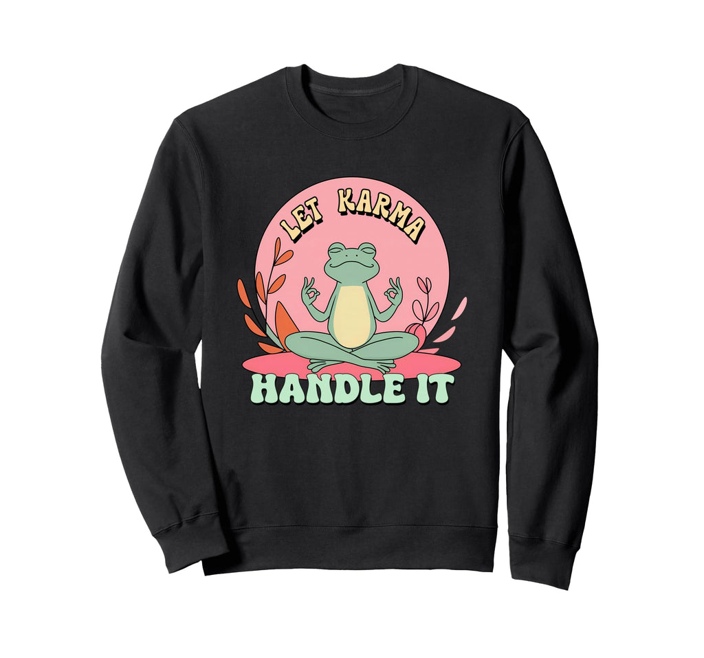 Let Karma Handle It Zen Sweatshirt - Fun Novelty Design Men Women - T-Shirt, Sweatshirt, Hoodie