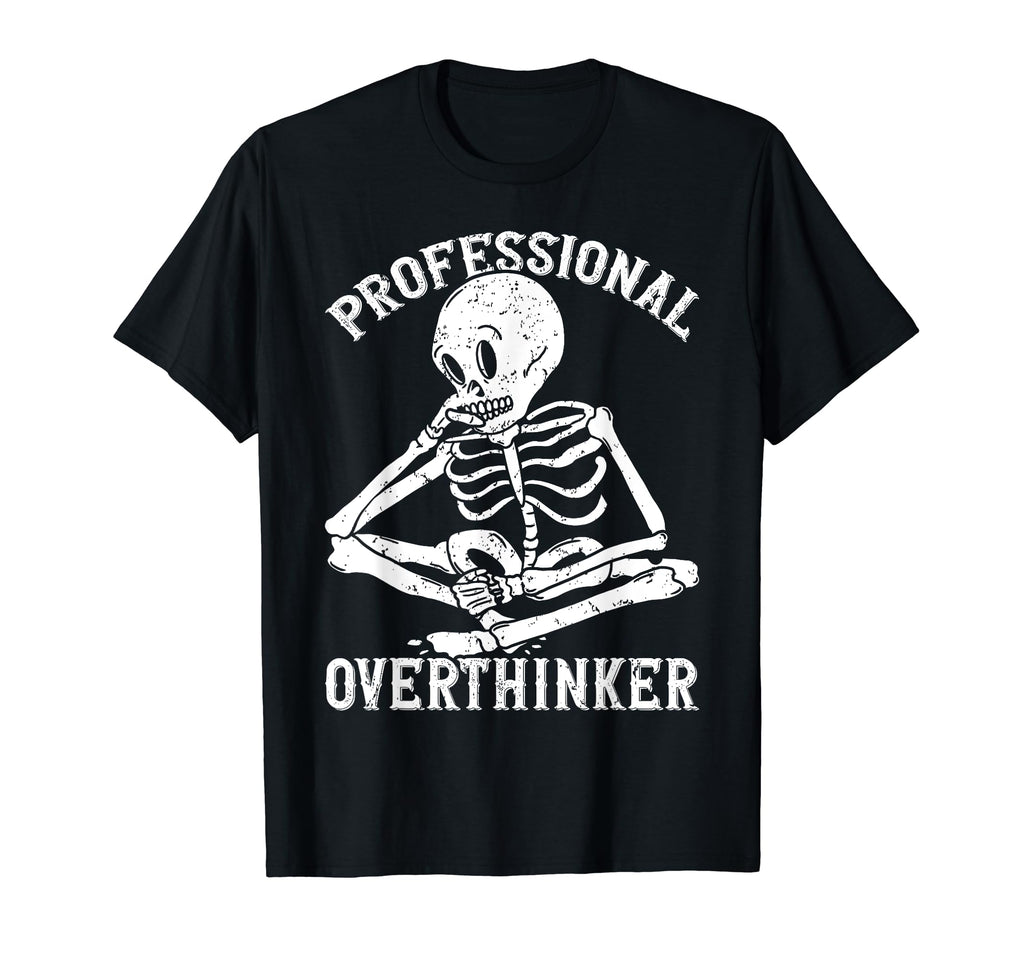 Professional Overthinker Overthinking T-Shirt - Novelty Apparel Men Women - T-Shirt, Sweatshirt, Hoodie