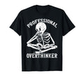 Professional Overthinker Overthinking T-Shirt - Novelty Apparel Men Women - T-Shirt, Sweatshirt, Hoodie
