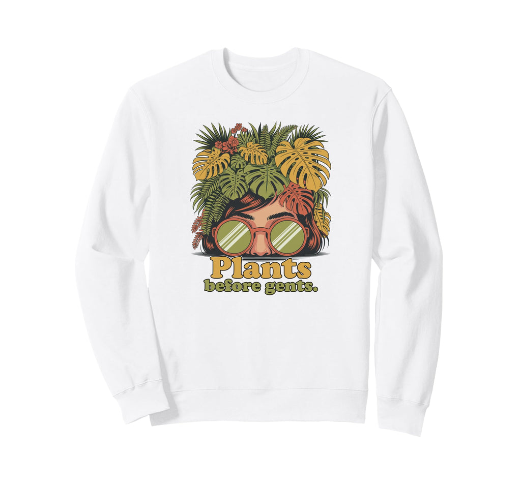 Plants Before Gents Funny Sweatshirt - Aesthetic Graphic for Adults - T-Shirt, Sweatshirt, Hoodie