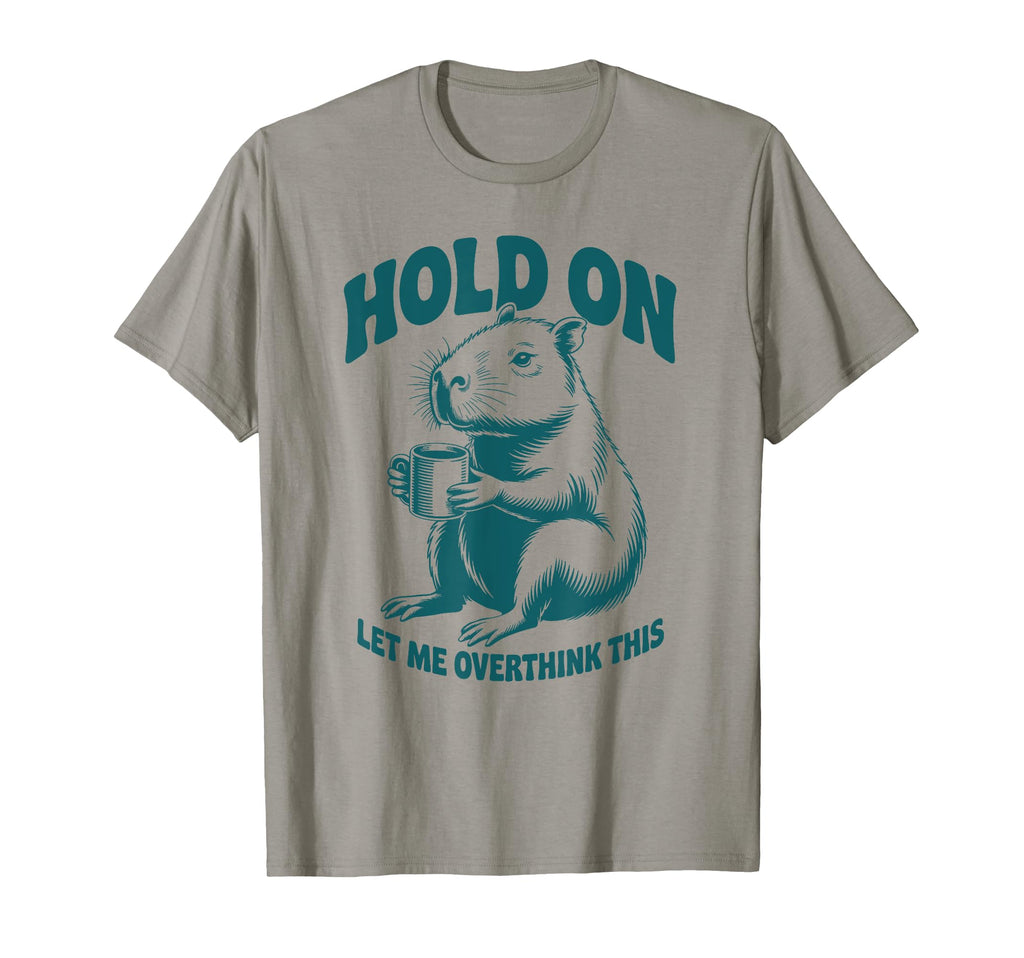 Hang Let Me Overthink This Funny T-Shirt - Casual Everyday Wear for Adults - T-Shirt, Sweatshirt, Hoodie
