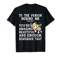 To Person Behind Me Youre Amazing T-Shirt - Casual Everyday Wear Unisex - T-Shirt, Sweatshirt, Hoodie