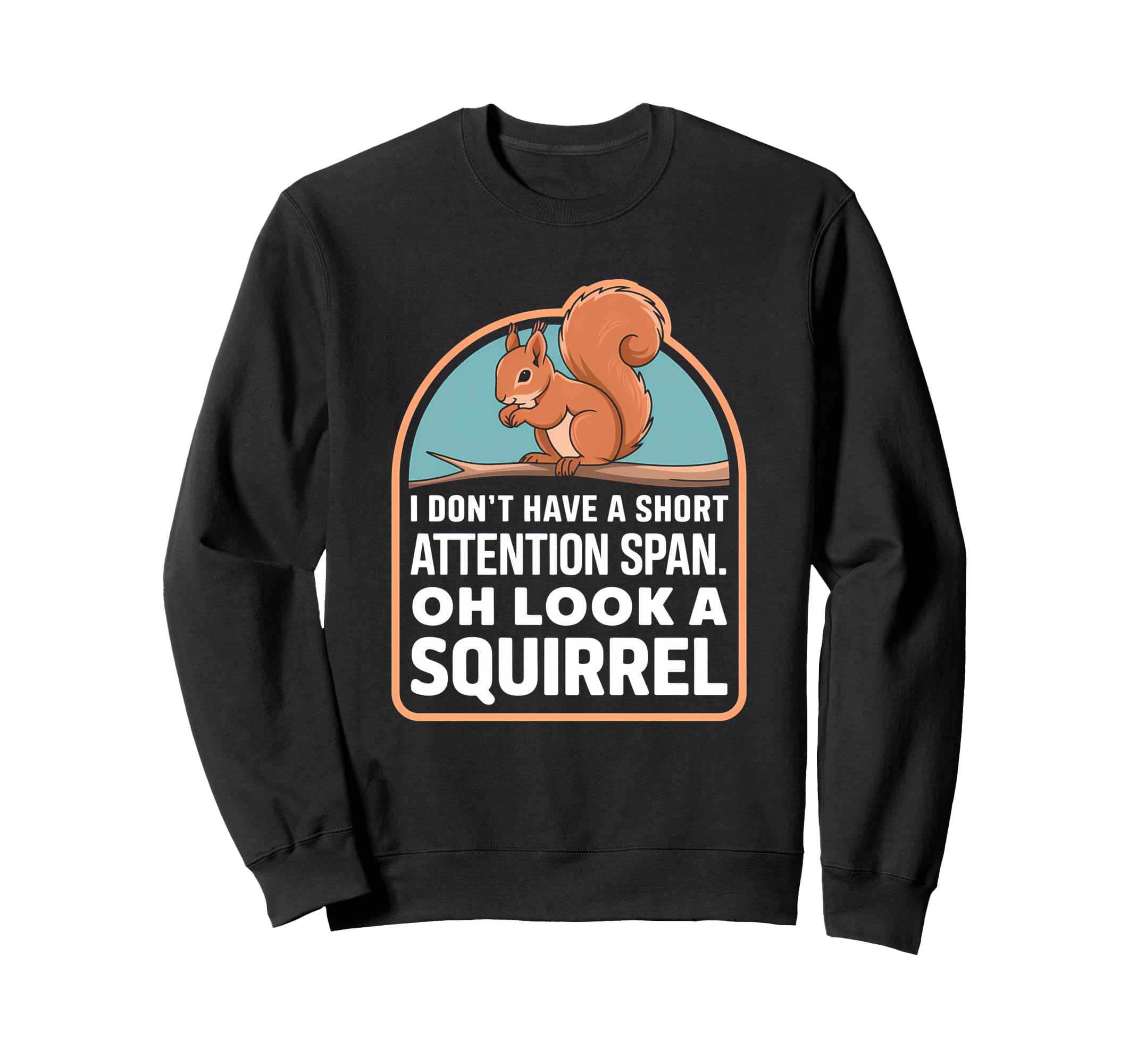 I Dont Have Short Attention Span Sweatshirt - Minimalist Print for Adults - T-Shirt, Sweatshirt, Hoodie
