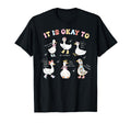 Silly Goose It Is Okay To Mental Health T-Shirt - Trendy Graphic Unisex - T-Shirt, Sweatshirt, Hoodie