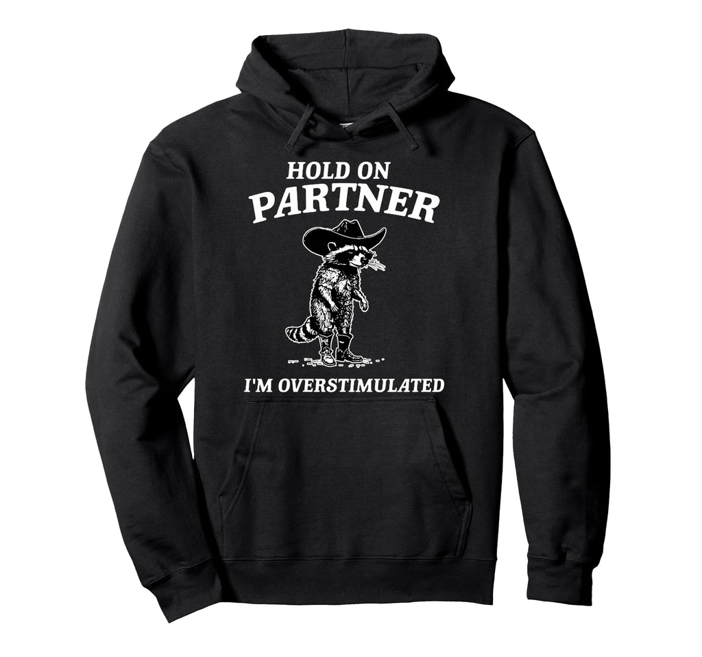 Hold Partner Im Overstimulated Funny Gift Hoodie - Unique Graphic Unisex - T-Shirt, Sweatshirt, Hoodie