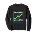 Progress Over Perfection Teacher Sweatshirt - Streetwear Style Men Women - T-Shirt, Sweatshirt, Hoodie
