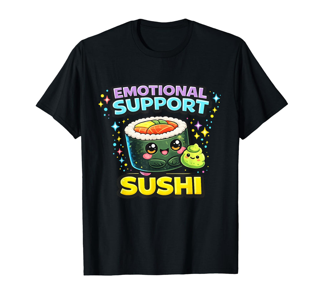 Emotional Support Sushi Food T-Shirt - Casual Everyday Wear Unisex - T-Shirt, Sweatshirt, Hoodie