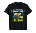 Emotional Support Sushi Food T-Shirt - Casual Everyday Wear Unisex - T-Shirt, Sweatshirt, Hoodie