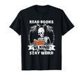 Read Books Be Kind Stay Weird Skeleton T-Shirt - Unique Graphic Men Women - T-Shirt, Sweatshirt, Hoodie