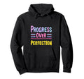 Progress Over Perfection Hoodie - Casual Everyday Wear for Adults - T-Shirt, Sweatshirt, Hoodie
