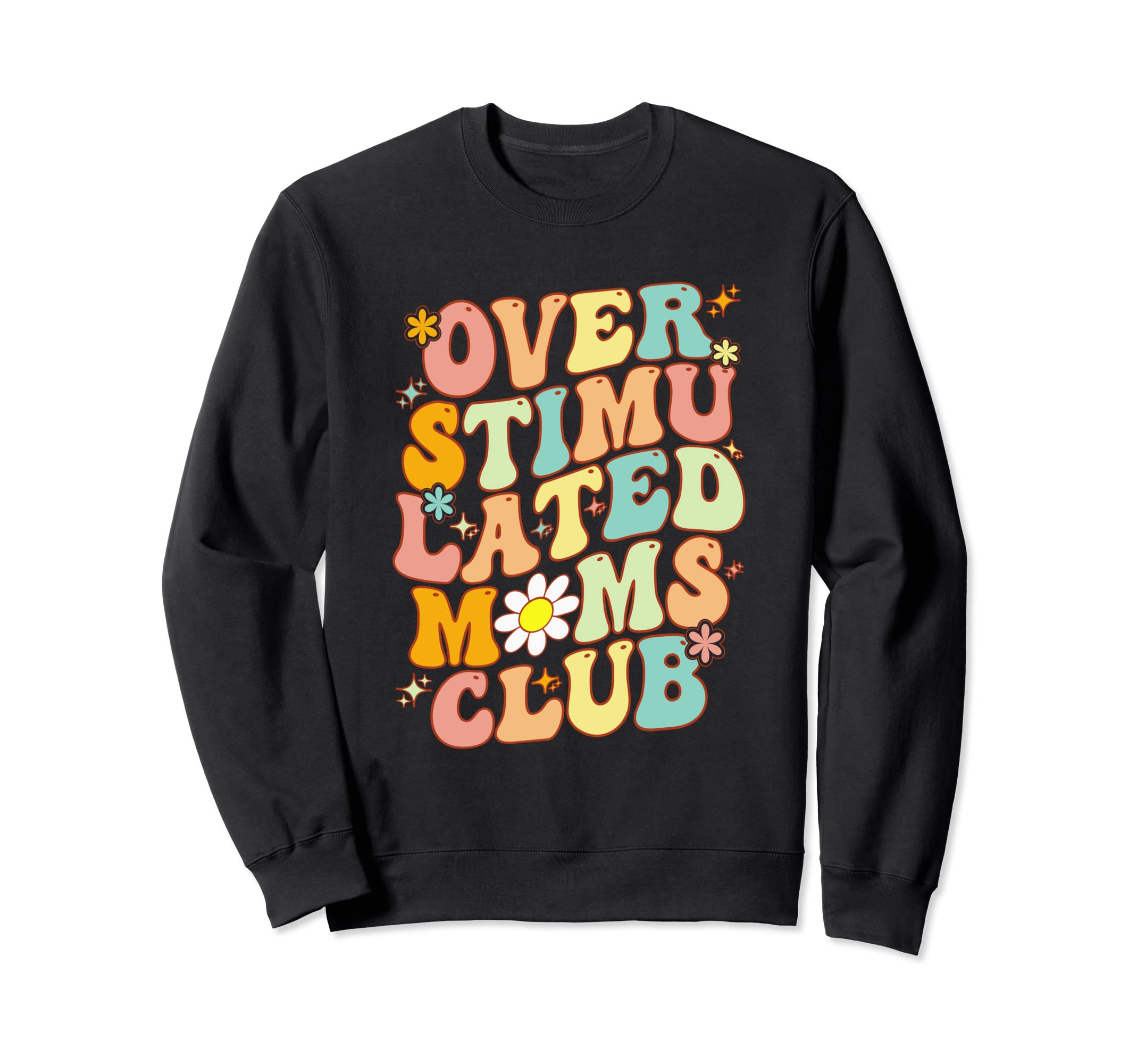 Groovy Overstimulated Moms Club Funny Sweatshirt - Graphic Print Unisex - T-Shirt, Sweatshirt, Hoodie