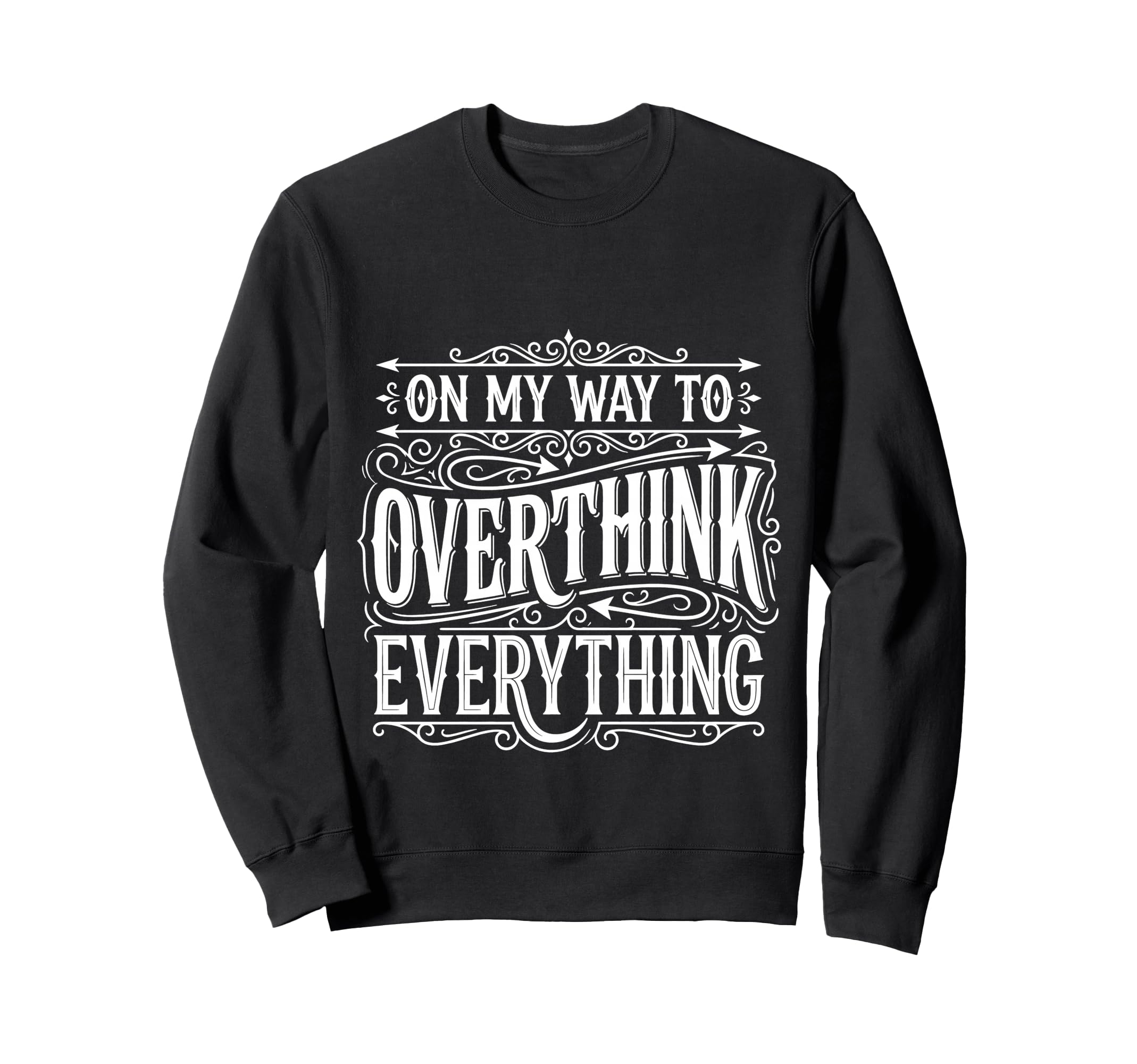My Way To Overthink Everything Sweatshirt - Fun Novelty Design Unisex - T-Shirt, Sweatshirt, Hoodie