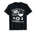 Dont Talk To Me Until Ive Had My T-Shirt - Fun Novelty Design Men Women - T-Shirt, Sweatshirt, Hoodie