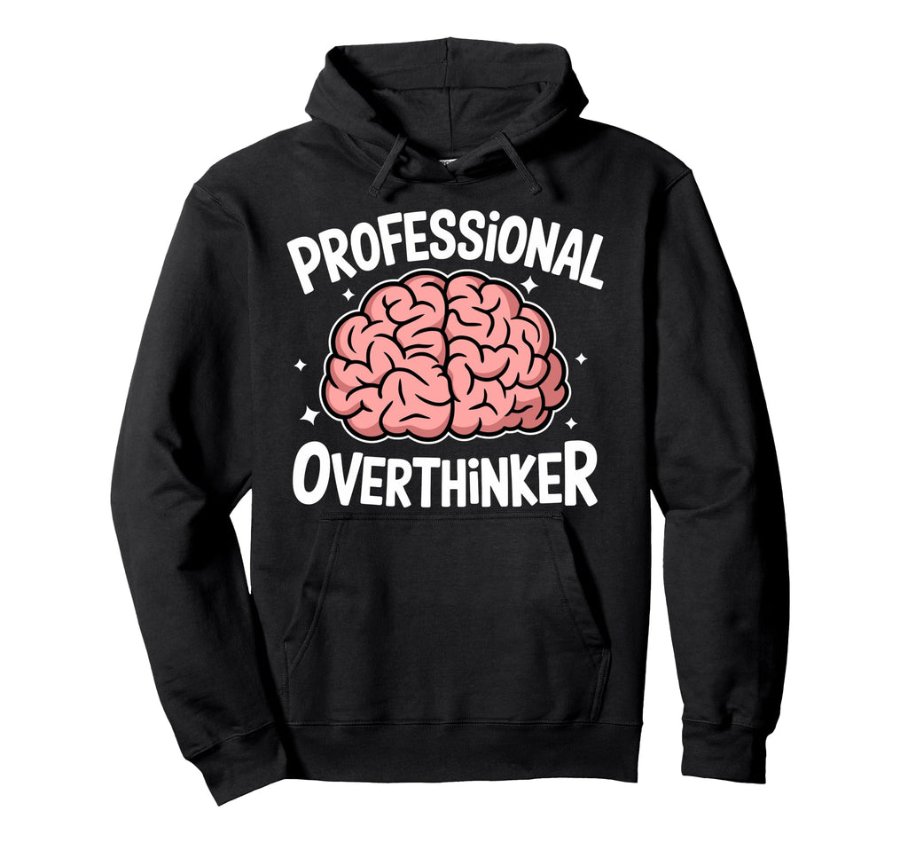 Professional Overthinker Anxiety Hoodie - Custom Art Print Men Women - T-Shirt, Sweatshirt, Hoodie