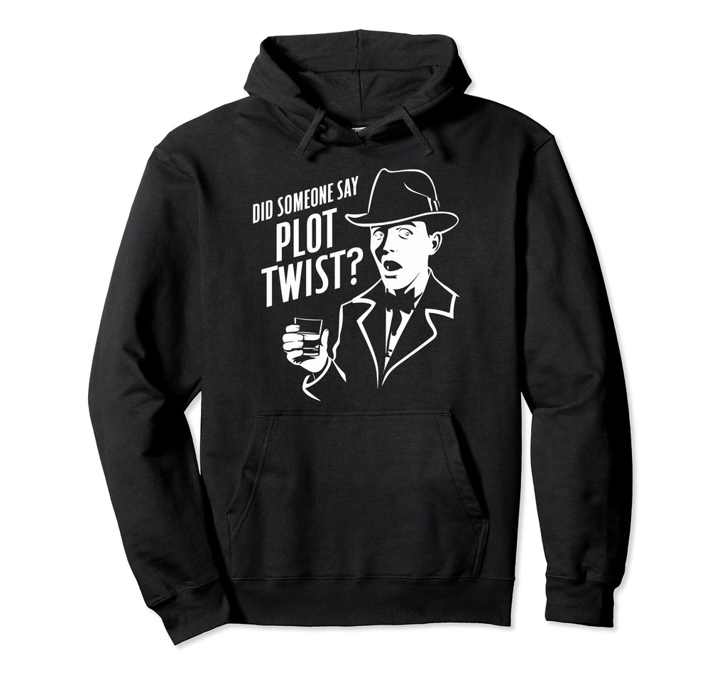 Did Someone Say Plot Twist Murder Hoodie - Custom Art Print Men Women - T-Shirt, Sweatshirt, Hoodie