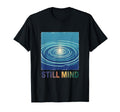 Still Mind Zen Meditation Mindfulness T-Shirt - Custom Art Print Unisex - T-Shirt, Sweatshirt, Hoodie