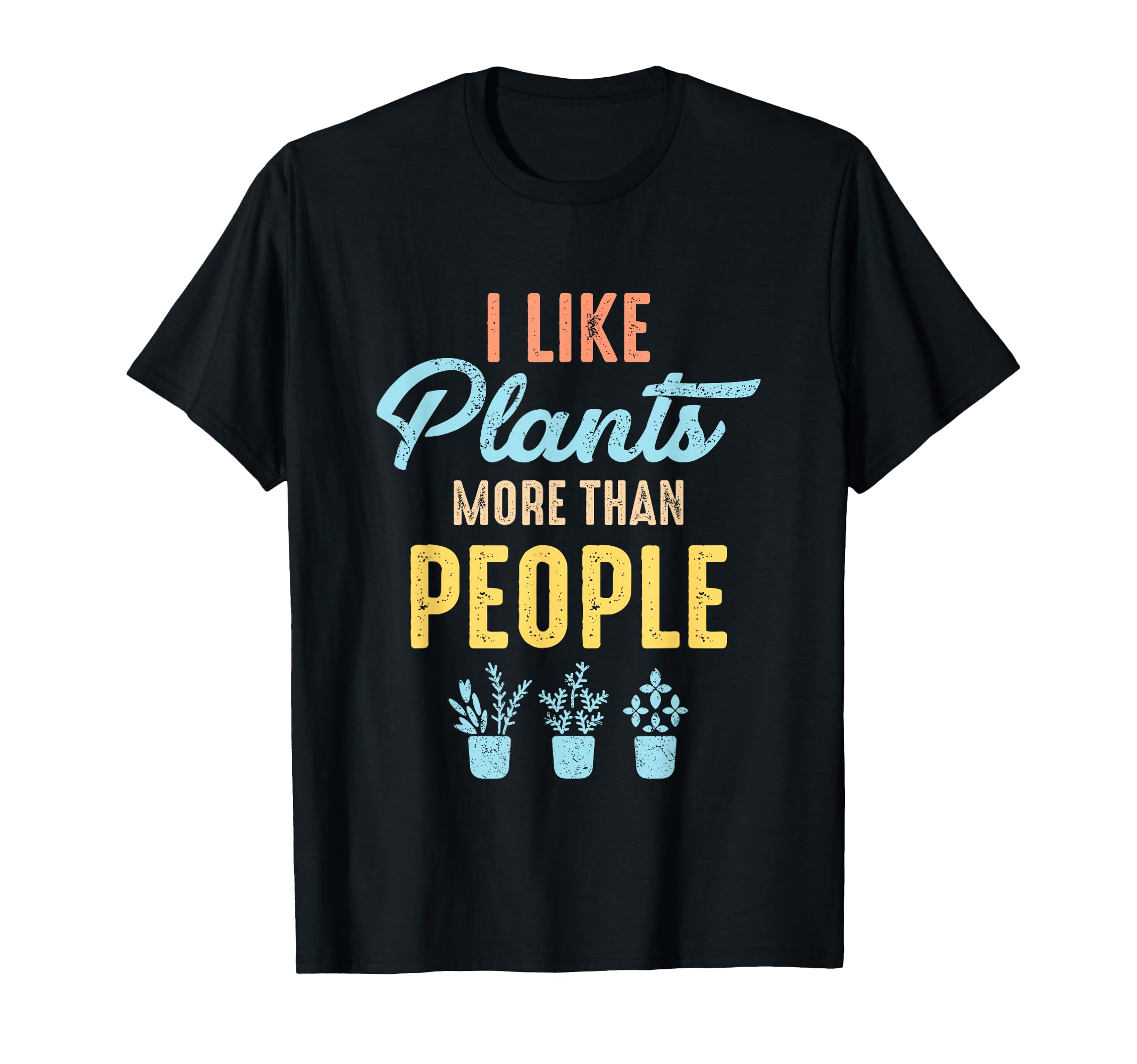 I Like Plants More Than People T-Shirt - Fun Novelty Design for Adults - T-Shirt, Sweatshirt, Hoodie
