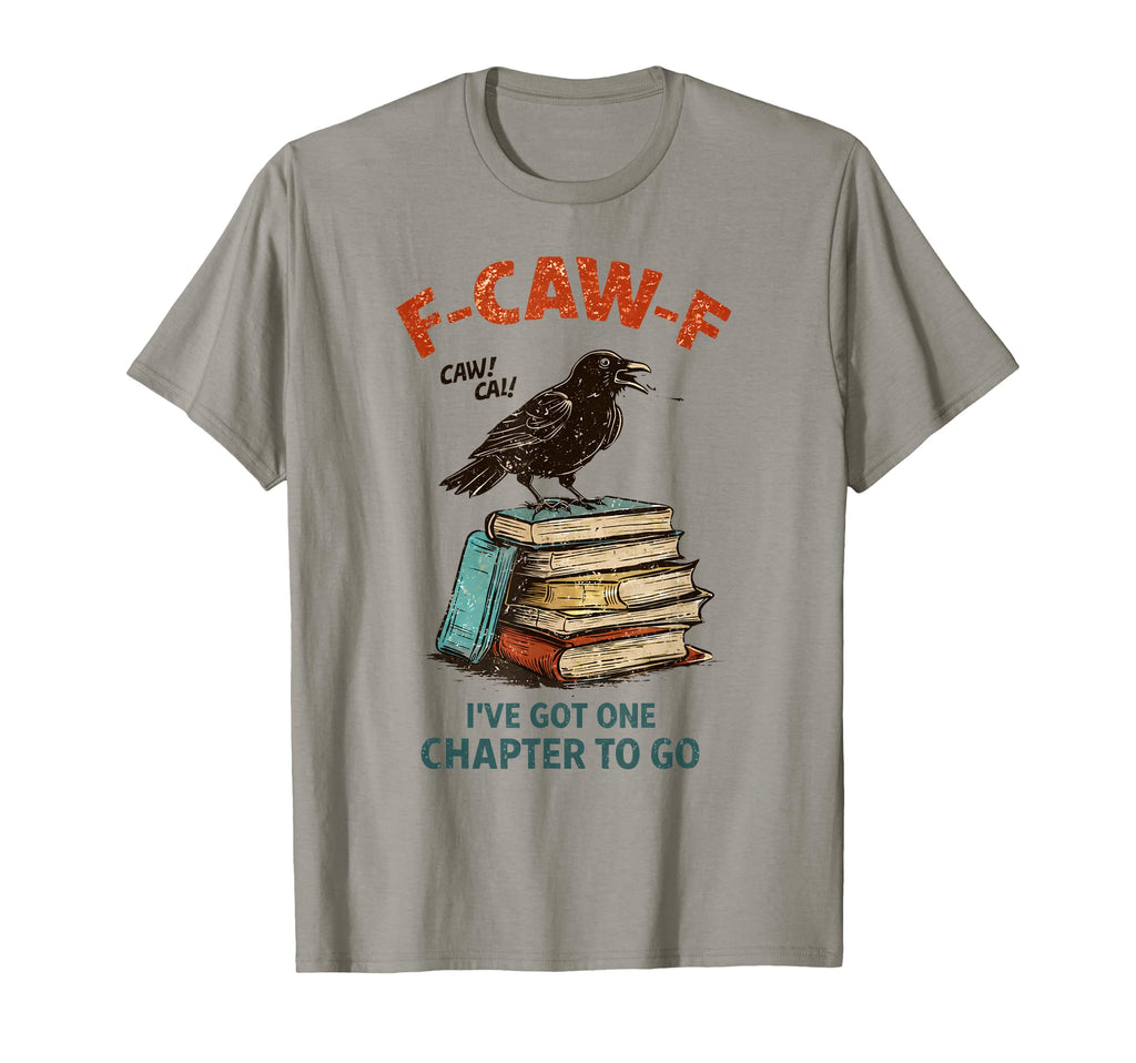 F Caw F Ive Got One Chapter To Go T-Shirt - Custom Art Print for Adults - T-Shirt, Sweatshirt, Hoodie