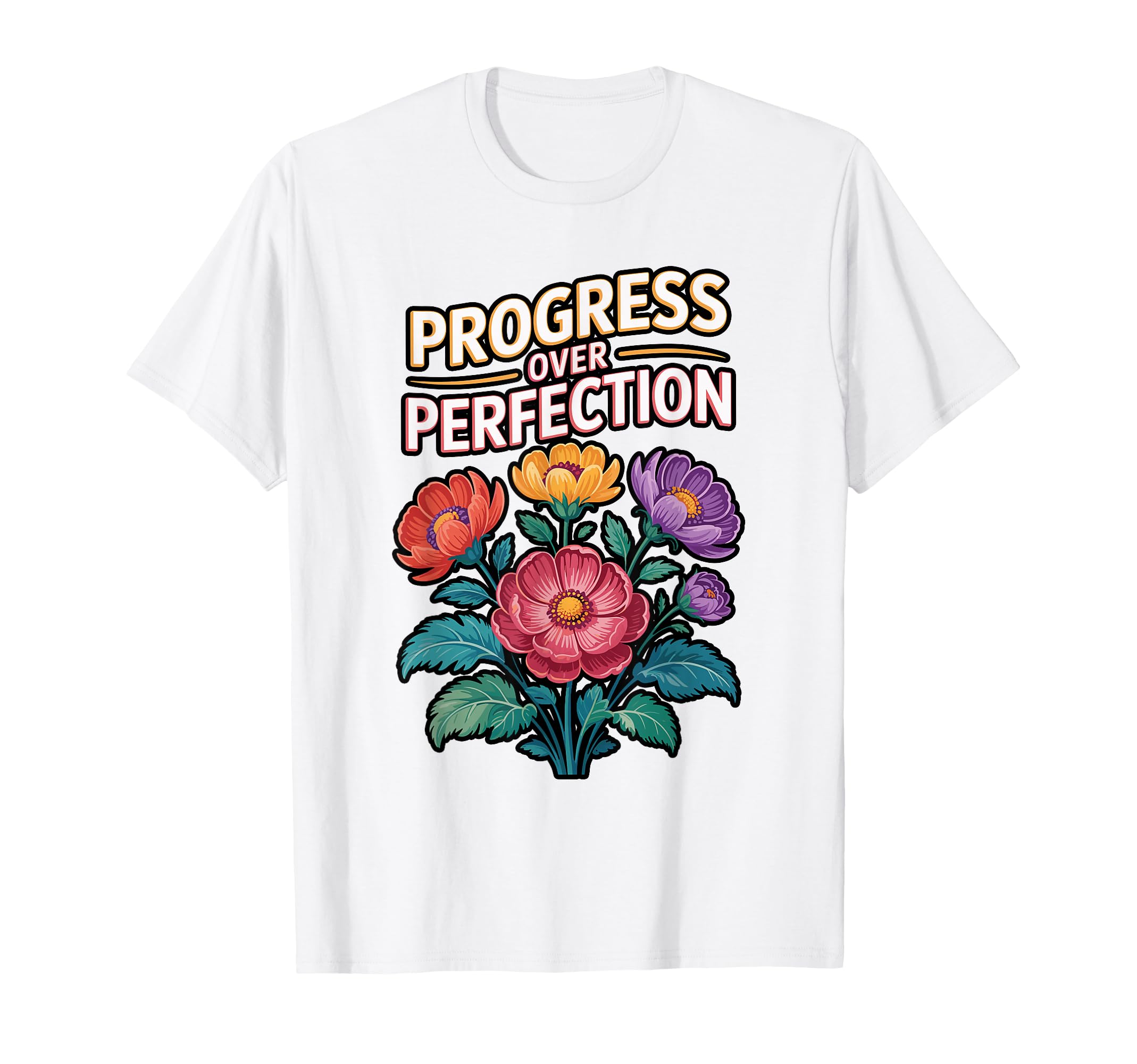 Progress Over Perfection Floral T-Shirt - Minimalist Print for Adults - T-Shirt, Sweatshirt, Hoodie