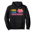 I Came I Saw I Overthought Overthinker Hoodie - Novelty Apparel for Adults - T-Shirt, Sweatshirt, Hoodie
