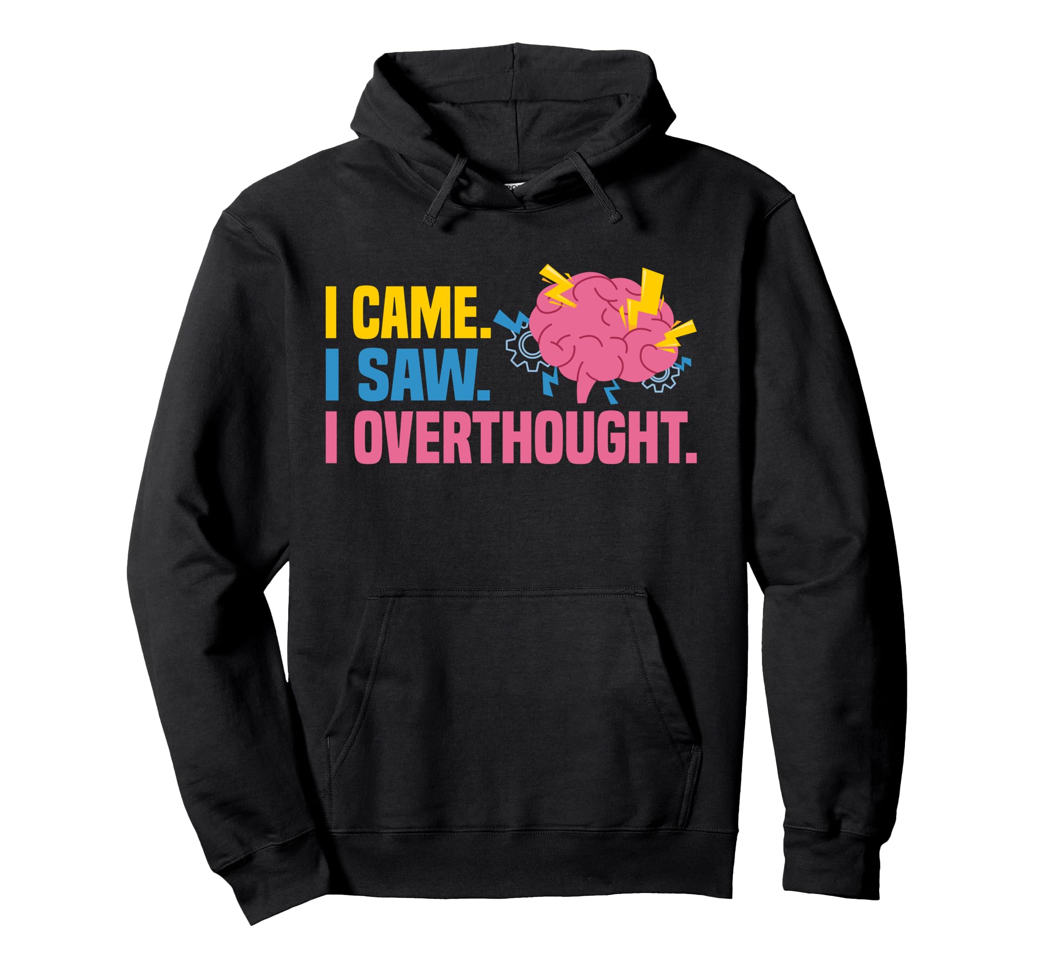 I Came I Saw I Overthought Overthinker Hoodie - Novelty Apparel for Adults - T-Shirt, Sweatshirt, Hoodie