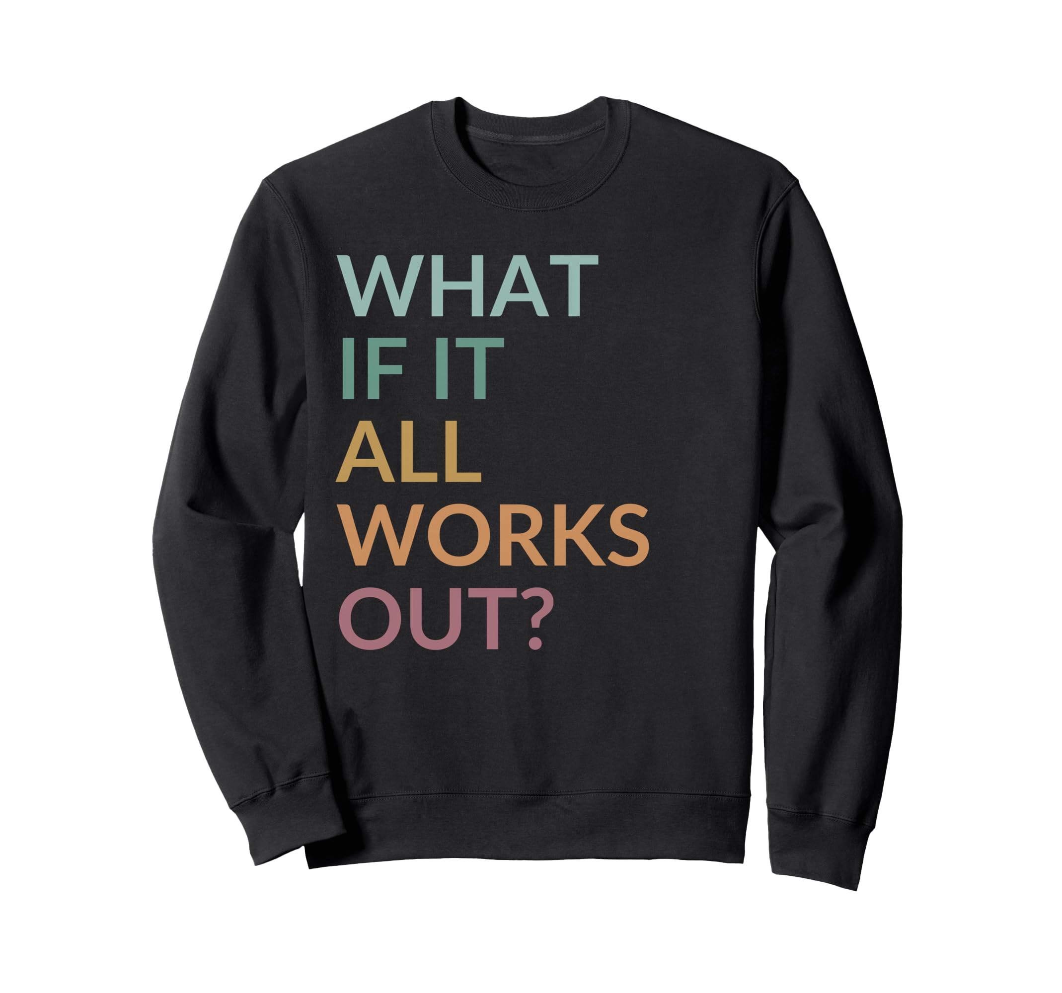 What If It All Works Out Floral Sweatshirt - Novelty Apparel Men Women - T-Shirt, Sweatshirt, Hoodie