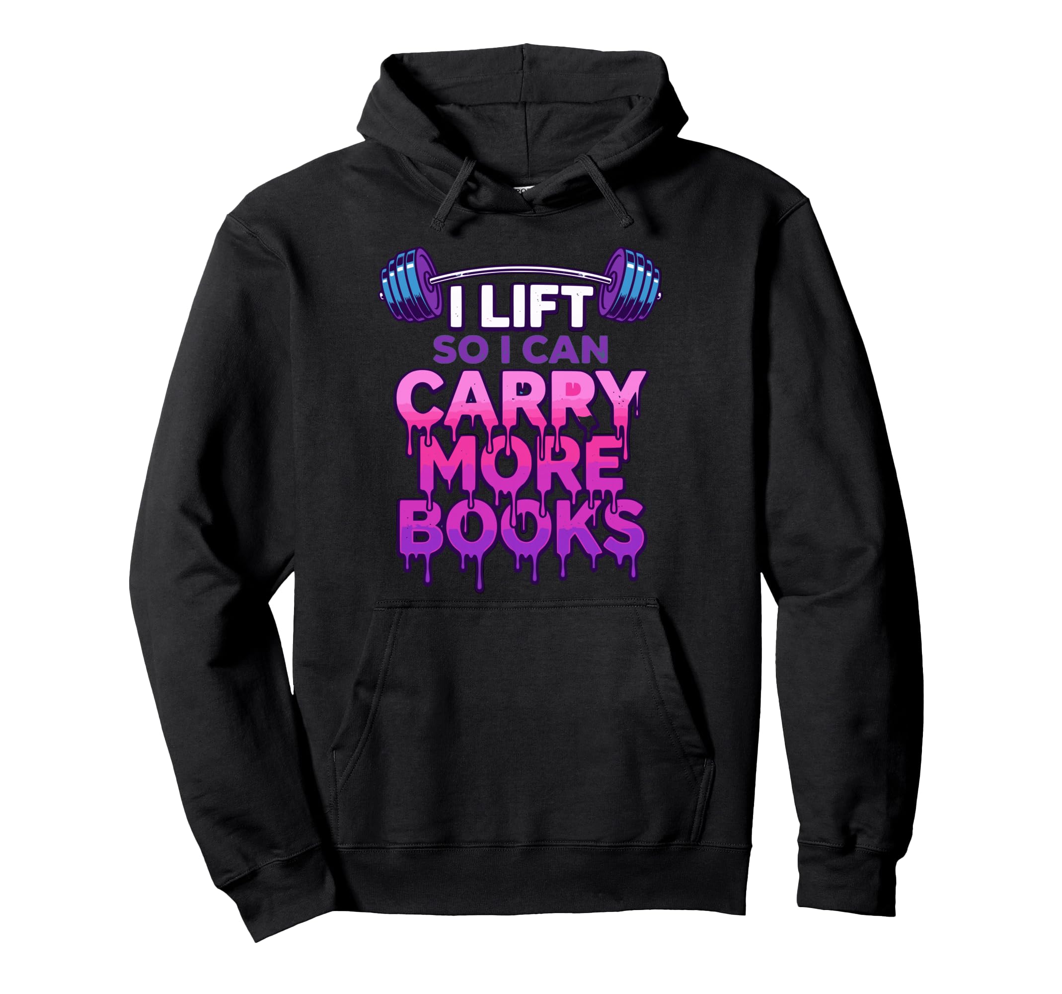 I Lift So I Can Carry More Books Reader Hoodie - Unique Graphic for Adults - T-Shirt, Sweatshirt, Hoodie