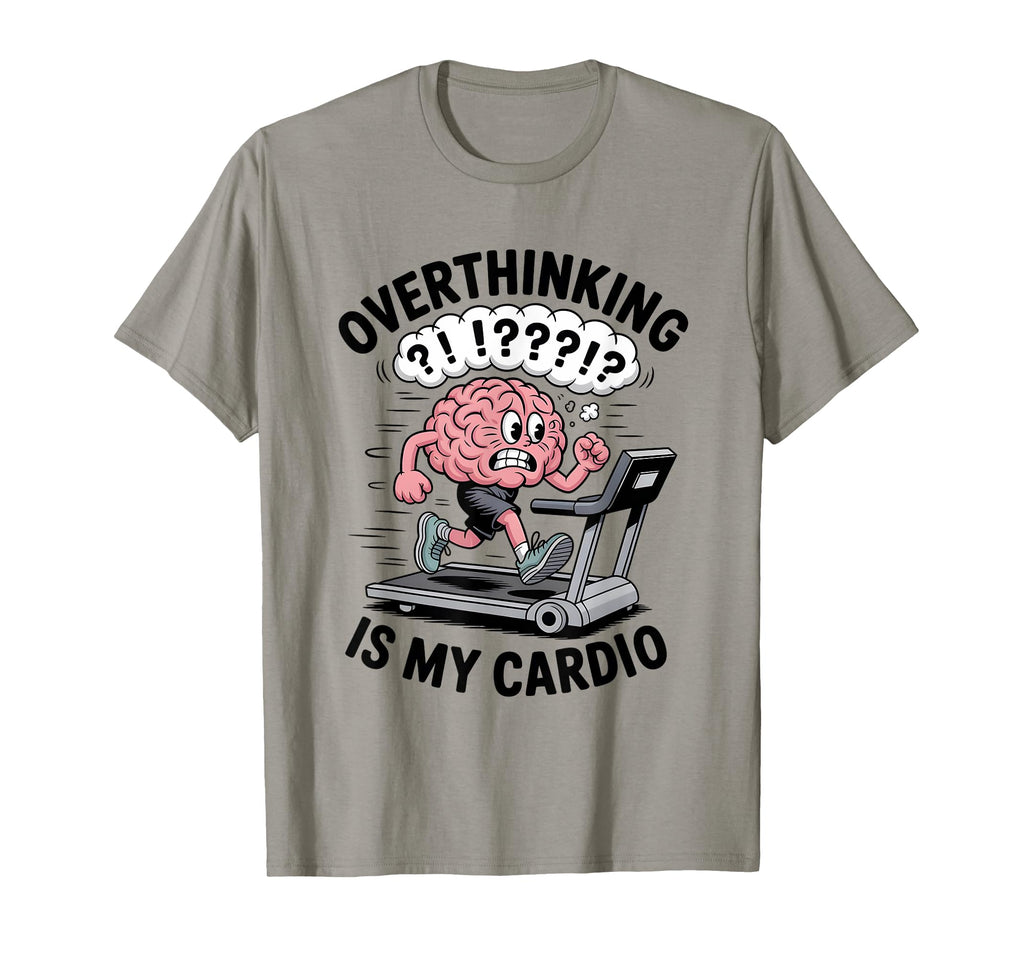Overthinking Is My Cardio Funny T-Shirt - Casual Everyday Wear for Adults - T-Shirt, Sweatshirt, Hoodie